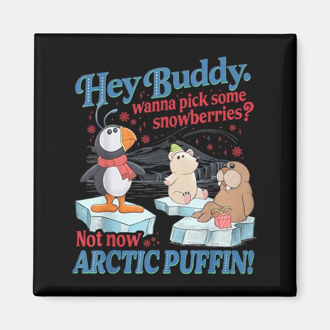 Hey Buddy W Ck Some Snowberries Not Now Arctic Puf Magnet (Vorne)