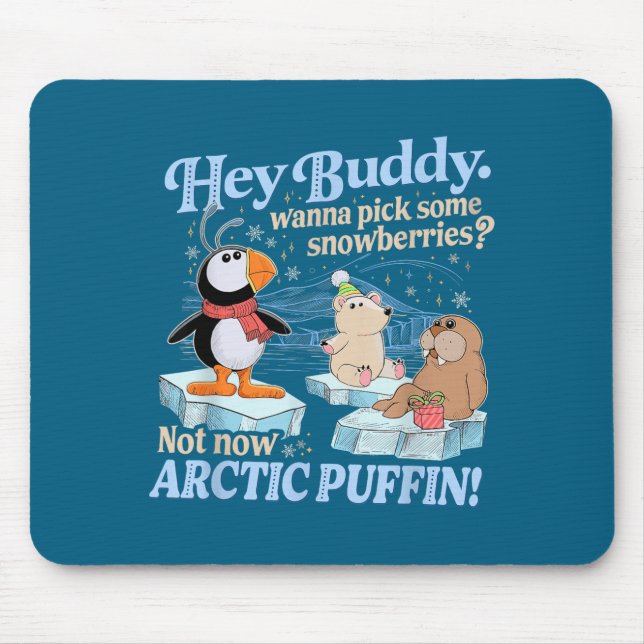 Hey Buddy W Ck Some Snowberries Not Now Arctic Puf Mousepad (Vorne)
