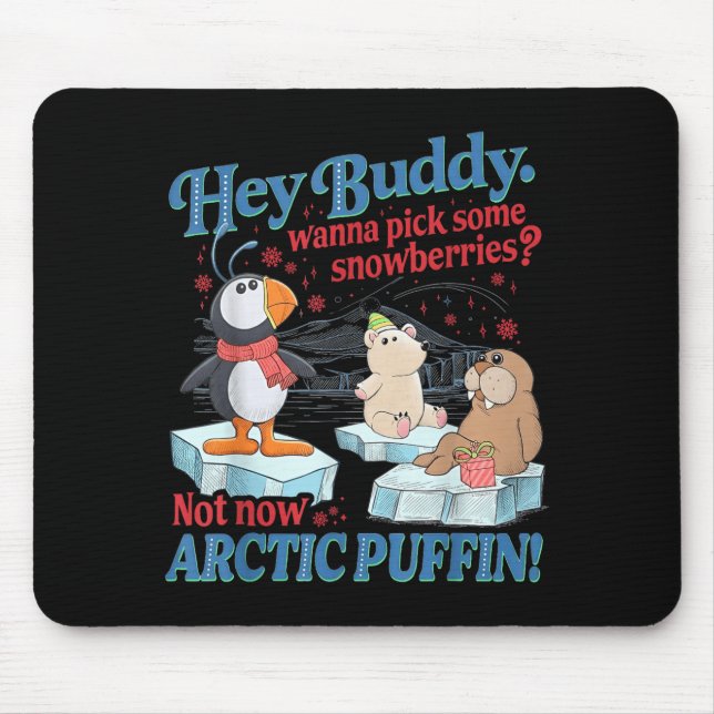 Hey Buddy W Ck Some Snowberries Not Now Arctic Puf Mousepad (Vorne)