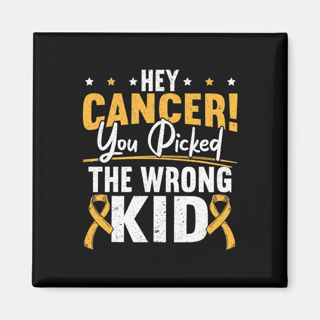 Hey Cancer You Picked The Wrong Kid Childhood Canc Magnet (Vorne)