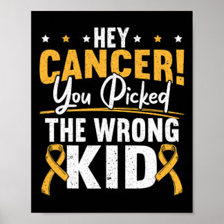 Hey Cancer You Picked The Wrong Kid Childhood Canc Poster