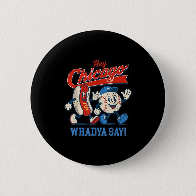 Hey Chicago Whadya sagen Baseball und Hot Dog 4. Button (Vorderseite)