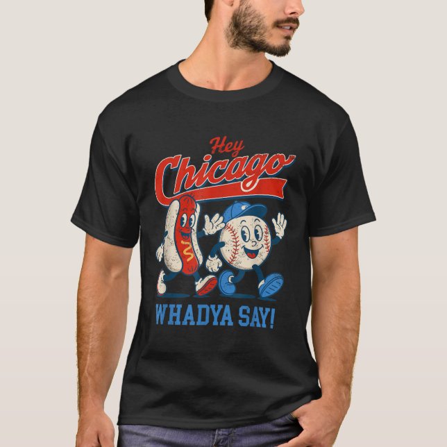 Hey Chicago Whadya sagen Baseball und Hot Dog 4. T-Shirt (Vorderseite)