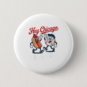 Hey Chicago Whadya Say Funny Baseball Hot Dog 4. Button