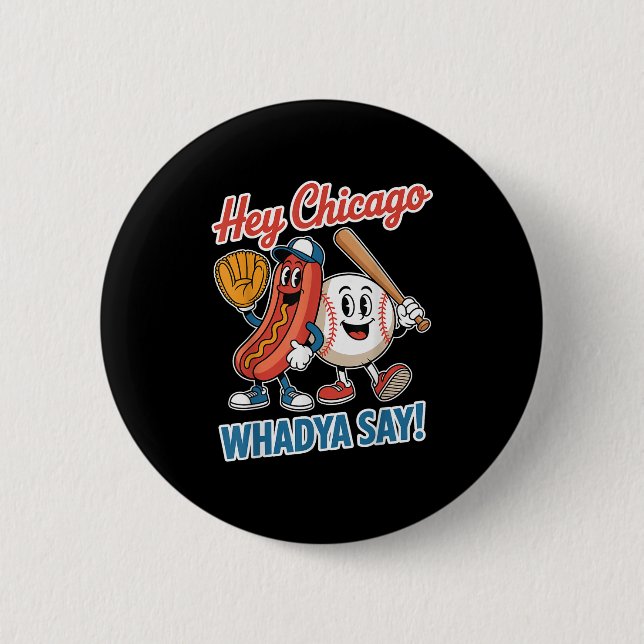 Hey Chicago Whadya Say Funny Baseball Hot Dog 4. Button (Vorderseite)