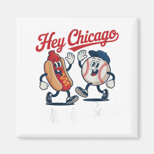 Hey Chicago Whadya Say Funny Baseball Hot Dog 4. Magnet (Vorne)