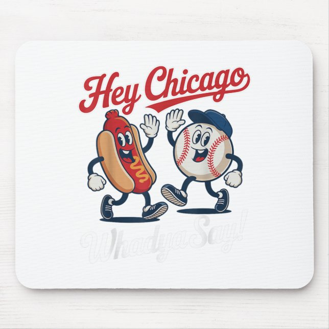 Hey Chicago Whadya Say Funny Baseball Hot Dog 4. Mousepad (Vorne)