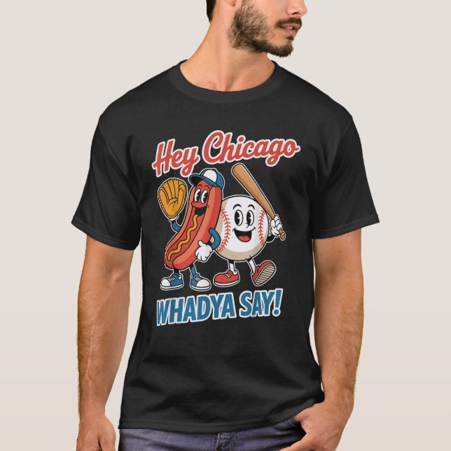 Hey Chicago Whadya Say Funny Baseball Hot Dog 4. T-Shirt (Vorderseite)