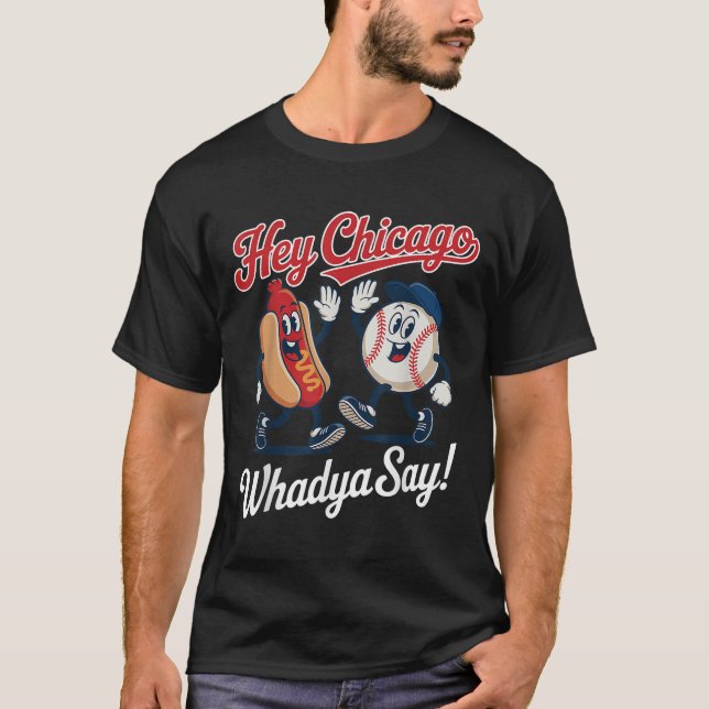 Hey Chicago Whadya Say Funny Baseball Hot Dog 4. T-Shirt (Vorderseite)