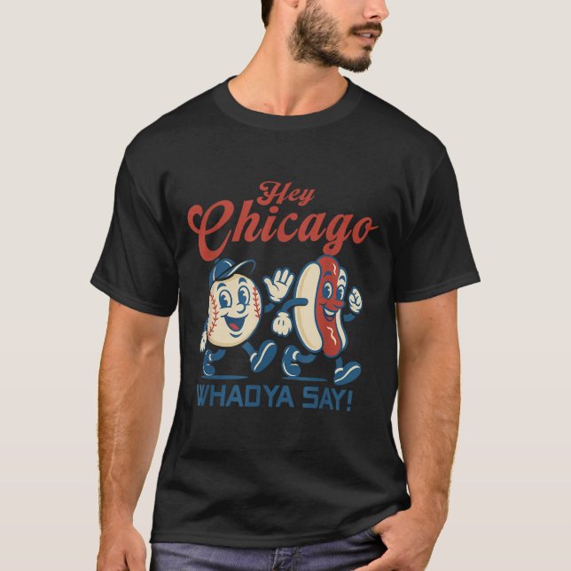 Hey Chicago Whadya Say Hot Dog Baseball Graphic T-Shirt (Vorderseite)