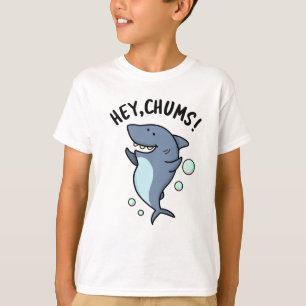 Hey Chums Funny Toothy Shark Pun T-Shirt