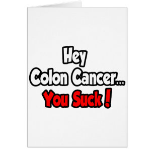 Hey, Colon Cancer... Sind zum Kotzen du!