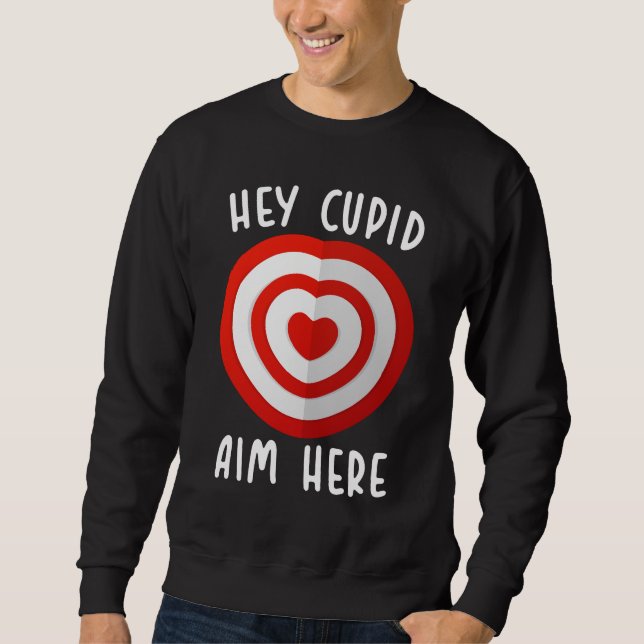 Hey Cupid Aim Hier Funny Valentine's Day Liebe Sweatshirt (Vorderseite)