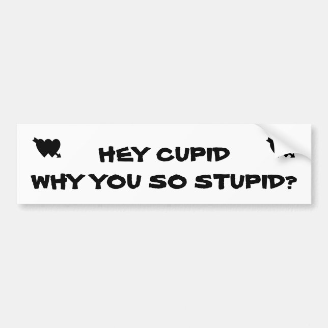Hey Cupid, warum du so blöd bist? Autoaufkleber (Vorne)