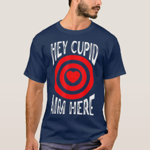 Hey Cupid Ziel hier Single-Bewusstseins-Schießlieb T-Shirt