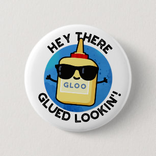 Hey, dort geklebt Lookin Funny Glue Pub Button