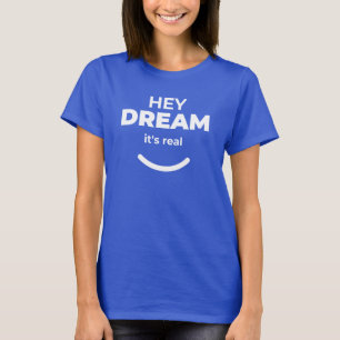 Hey Dream Es Ist Echt Selbstbewusstseins-Zitat T-Shirt