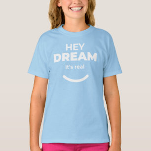 Hey Dream It's Real Light Blue Motivierend T-Shirt