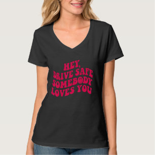 Hey Drive Safe jemand Lieben Sie ästhetische Trend T-Shirt