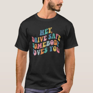 Hey Drive Safe jemand Lieben Sie ästhetische Trend T-Shirt