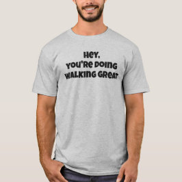Hey, du machst Geh großartig T-Shirt mit fettem Te