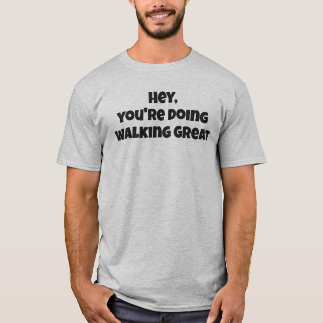 Hey, du machst Geh großartig T-Shirt mit fettem Te (Vorderseite)