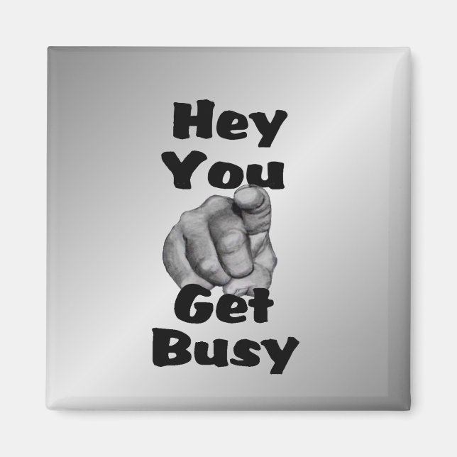 Hey, du wirst beschäftigt Funny Magnet (Vorne)