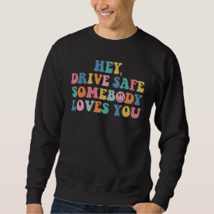 Hey Fahre Sicher Jemand Liebt Dich Trendy Empathie Sweatshirt