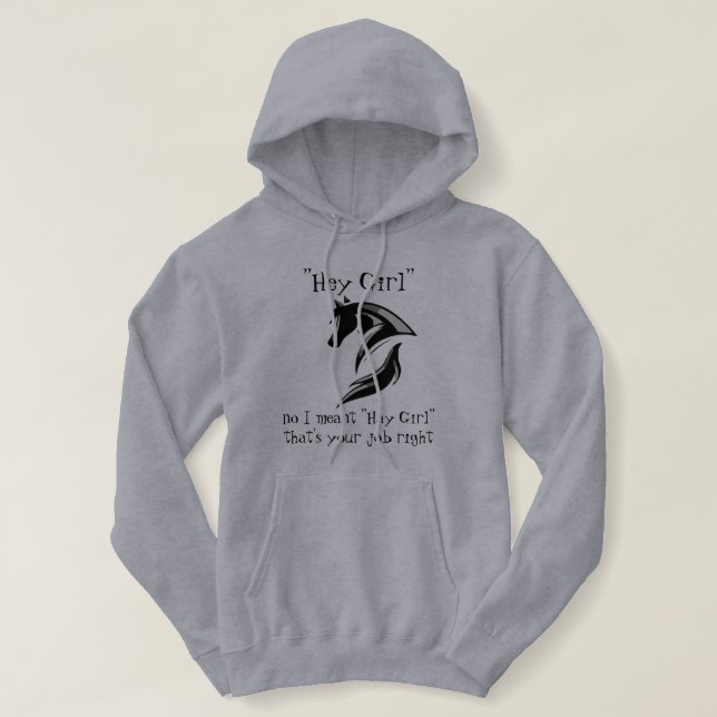 Hey Girl, ich meinte Hay Girl, das ist dein Job. Hoodie (Design vorne)
