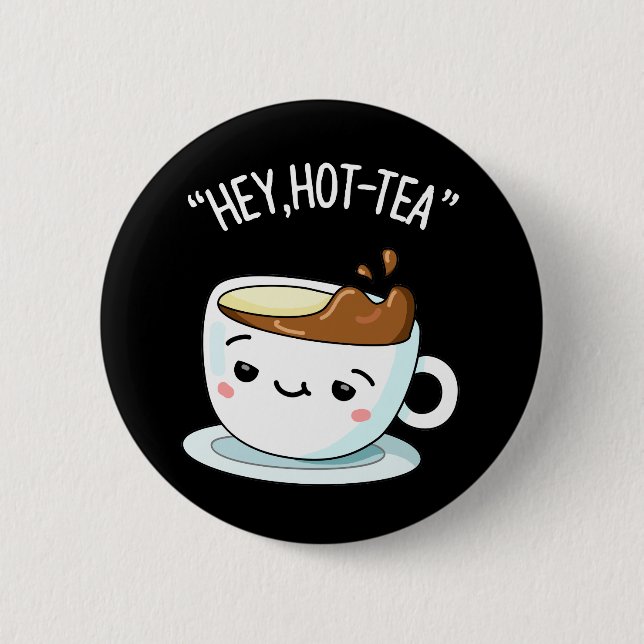 Hey Hot Tea Funny Cuppa Tea Pun Dark BG Button (Vorderseite)