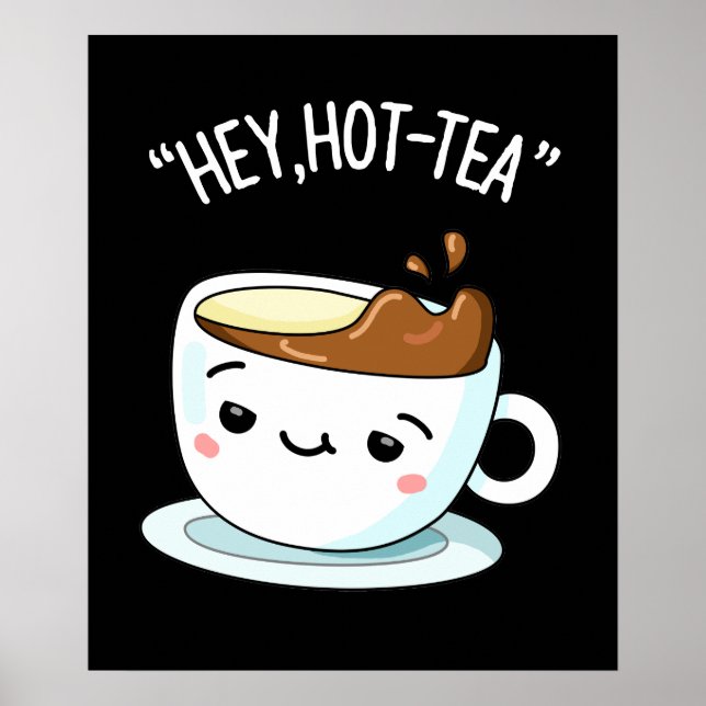 Hey Hot Tea Funny Cuppa Tea Pun Dark BG Poster (Vorne)