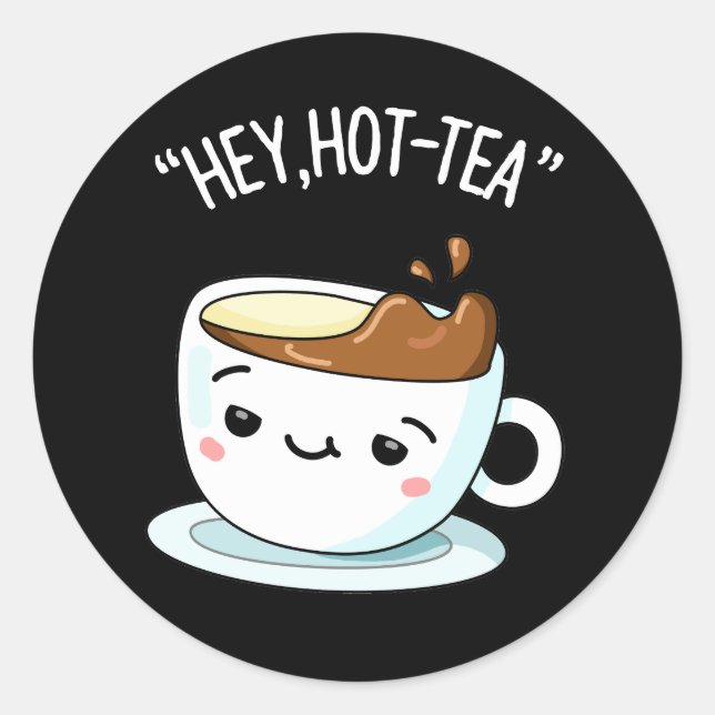 Hey Hot Tea Funny Cuppa Tea Pun Dark BG Runder Aufkleber (Vorderseite)