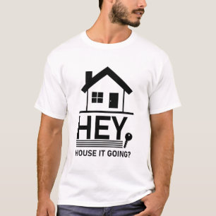 Hey House It Going - Funny Realtor Real Anwesen T-Shirt