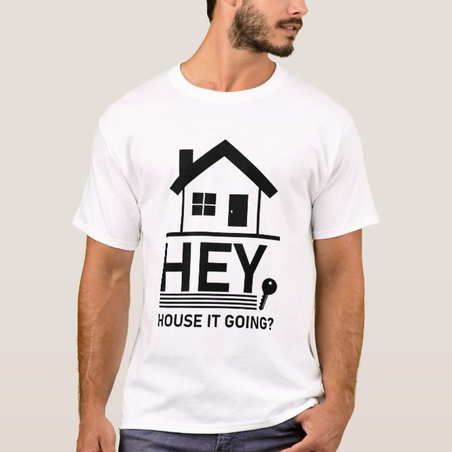 Hey House It Going - Funny Realtor Real Anwesen T-Shirt (Vorderseite)