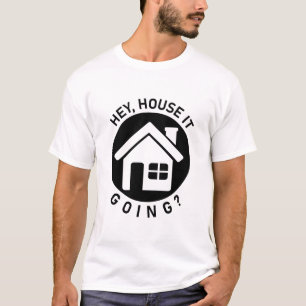 Hey House It Going - Funny Realtor Real Anwesen T-Shirt