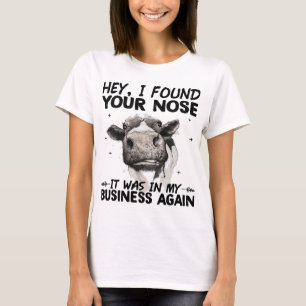 Hey I Found Your Nose It Was In My Business Again T-Shirt