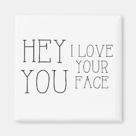 Hey, ich Liebe dein Gesicht Magnet