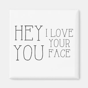 Hey, ich Liebe dein Gesicht Magnet