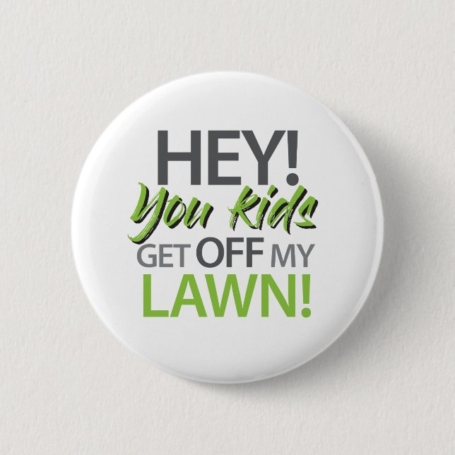 Hey, ihr Kinder runter von meinem Rasen Button (Vorderseite)