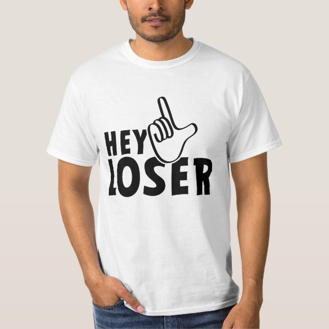 Hey loser. losers, mafkees, onnozele, neurd....  T-Shirt (Vorderseite)