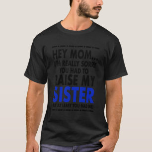 Hey Mama Sorry über meine Schwester T-Shirt