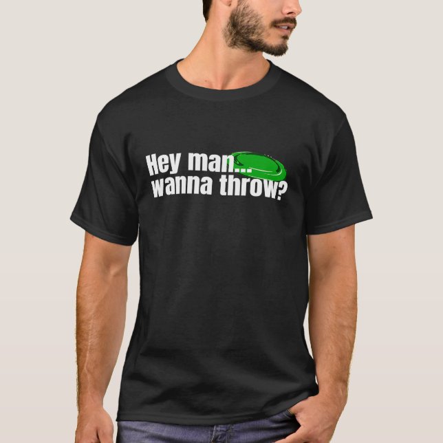 Hey Mann Wanna Throw Ultimate frisbee Golf Disk Go T-Shirt (Vorderseite)