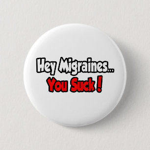 Hey Migräne... du Sind zum Kotzen! Button