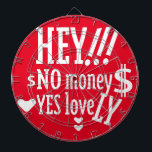 HEY!!! NO MONEY YES LOVE(LOVELY) BY MASANSER DARTSCHEIBE<br><div class="desc">HEY!!! NO MONEY YES LOVE(LOVELY) BY MASANSER Design Registered® worldwide in SAFECREATIVE with the code 2403257484254® The fonts used in some of my designs are either my own creation or they are ADOBE CREATIVE CLOUD fonts whose rights to their use are paid MONTHLY. Diseño Registrado® a nivel mundial en SAFECREATIVE...</div>
