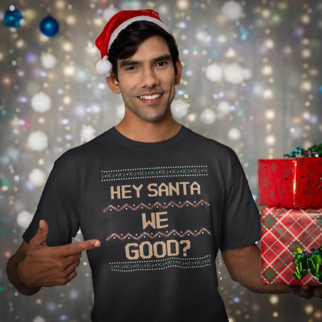 Hey Santa We gut? Ugly Christmas Fun Spaß T-Shirt (Hey Santa We Good? Ugly Christmas Shirt Fun)