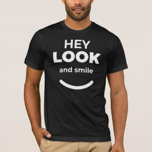 Hey, schau und lächle positives Zitat T-Shirt