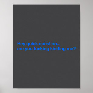 Hey Schnelle Frage Bist Du Verarschst Mich Lustig Poster