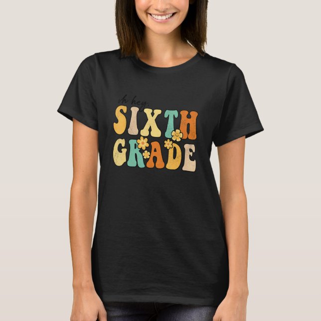 Hey, Sechster Grade Groovy Zurück zu Schullehrern T-Shirt (Vorderseite)