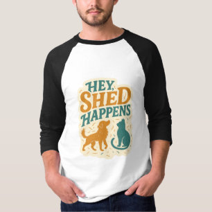 Hey, Shed Happens: Haustier-Haare-Humor T-Shirt