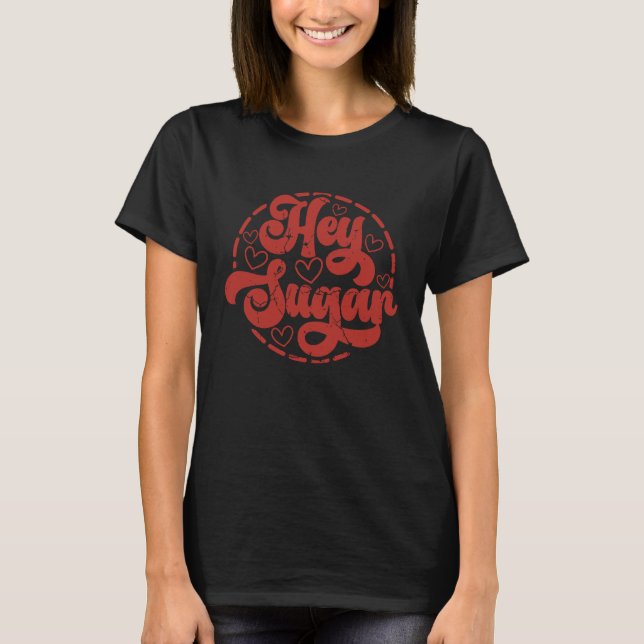 Hey Sugar Valentines Day T-Shirt (Vorderseite)